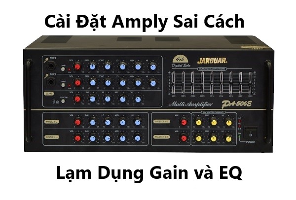 Cài Đặt Amply Sai Cách - Lạm Dụng Gain và EQ