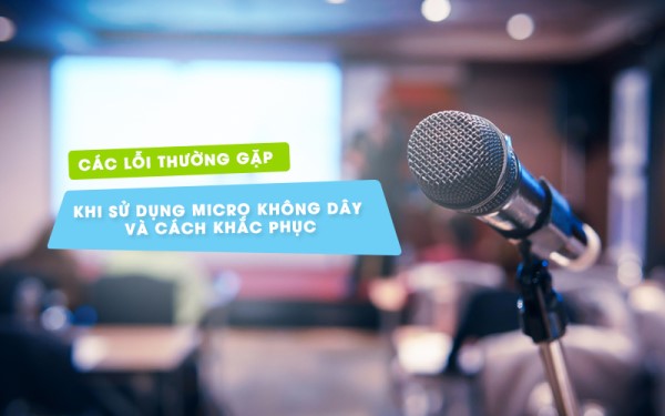 Các Lỗi Khi Sử Dụng Micro Không Dây