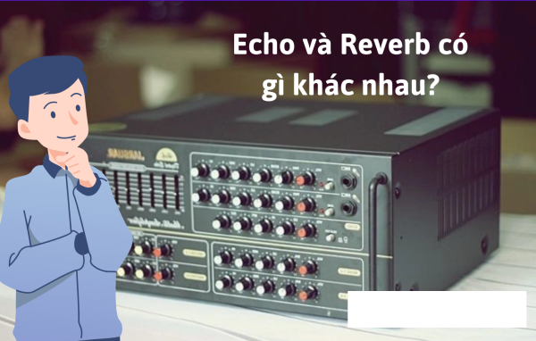 Phân Biệt Echo và Reverb Hiểu Đúng Để Chỉnh Hay
