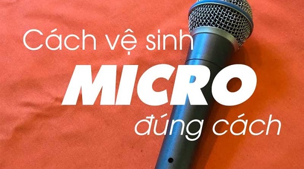 Cách Vệ Sinh Micro Không Dây Đúng Cách An Toàn Tại Nhà