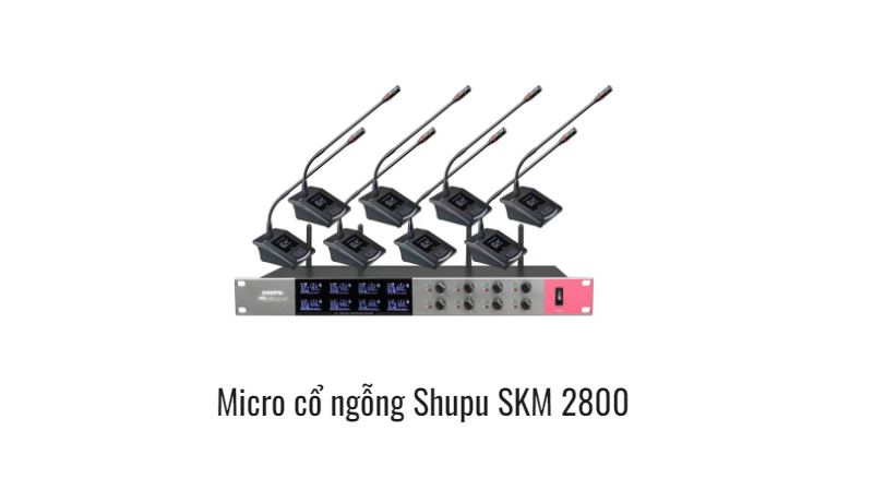 Mô tả về Micro Cổ Ngỗng Shupu SKM 2800